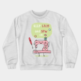 Keep Calm and Sew On Crewneck Sweatshirt